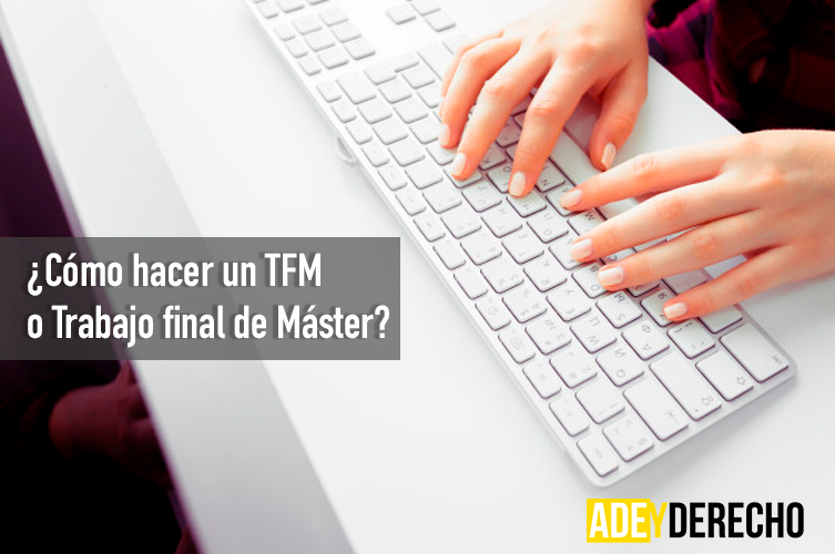 ¿Cómo hacer un TFM o Trabajo final de Máster?